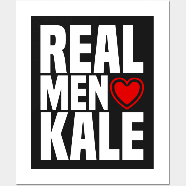 Real Men Love Kale - Vegan Vegetarian Greens Wall Art by PozureTees108